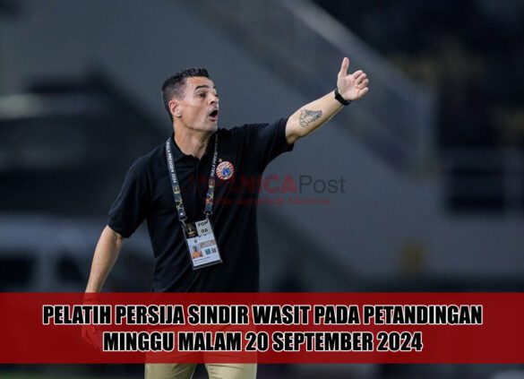 Pelatih Persija Sindir Wasit Pada Petandingan Minggu Malam 20 September 2024