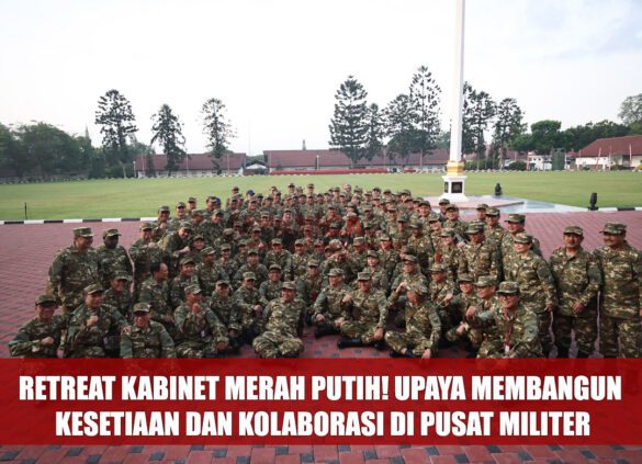 Retreat Kabinet Merah Putih! Upaya Membangun Kesetiaan dan Kolaborasi di Pusat Militer