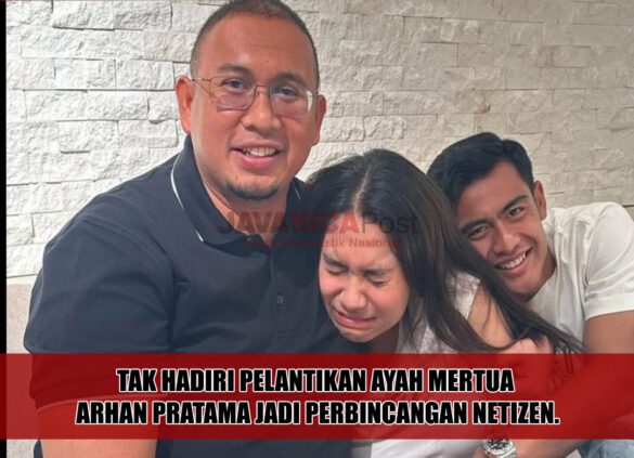 Tak Hadiri Pelantikan Ayah Mertua Arhan Pratama Jadi Perbincangan Netizen.