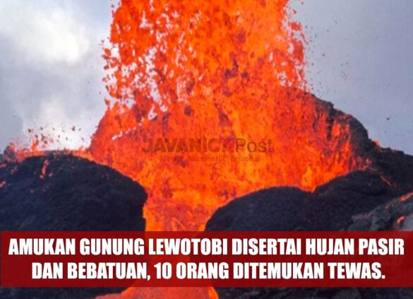 Amukan Gunung Lewotobi Disertai Hujan Pasir dan Bebatuan, 10 Orang Ditemukan Tewas.